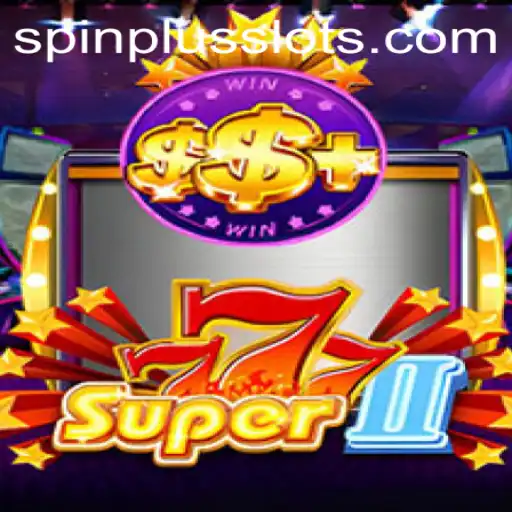 Super777II: The Ultimate Slot Experience with SpinPlus Feature